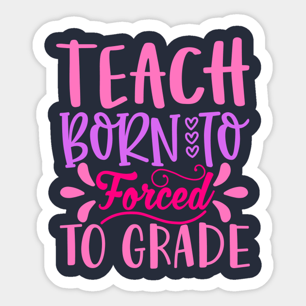 Born to Teach Forced To Grade Sticker by VijackStudio